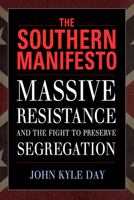 The Southern Manifesto: Massive Resistance and the Fight to Preserve Segregation 1496804503 Book Cover