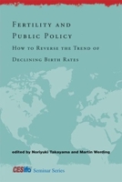 Fertility and Public Policy: How to Reverse the Trend of Declining Birth Rates 0262014513 Book Cover