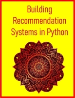 Building Recommendation Systems in Python: Design, Build, and Evaluate Recommender Engines with Machine Learning & AI in Python: From Collaborative Filtering to Deep Learning & Production Deployment B0FG7DYLV3 Book Cover