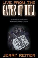 Live From the Gates of Hell : An Insider's Look at the Anti-Abortion Movement 1573928402 Book Cover