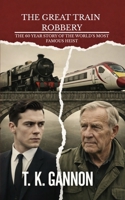 The Great Train Robbery: The 60 Year Story of the World's Most Famous Heist 1919203389 Book Cover