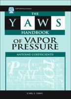 Yaws Handbook of Vapor Pressure: Antoine Coefficients 0128029994 Book Cover