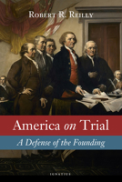 America on Trial: A Defense of the Founding 1586179489 Book Cover
