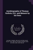 Autobiography of Thomas Guthrie, D.D., and Memoir by his Sons 1378710991 Book Cover