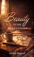 Beauty in the Brokenness: Finding God’s Grace in Life’s Deepest Wounds B0GYQ3KN83 Book Cover
