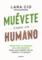 Muévete como un humano. Practica la ciencia del movimiento para un cuerpo feliz, fuerte y flexible / Move Like a Human (Spanish Edition) 8410298635 Book Cover