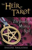 The Heir of Tarot: The Jewel of Mystica Sigil 0741435853 Book Cover