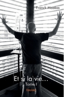 Et si la vie… - Tome I (French Edition) 2414192097 Book Cover