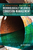 Microbiologically Influenced Corrosion (MIC) Management in the Upstream Oil and Gas Sector 1575904241 Book Cover