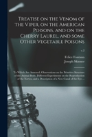 Treatise on the Venom of the Viper, on the American Poisons, and on the Cherry Laurel, and Some Other Vegetable Poisons: to Which Are Annexed, ... on the Reproduction of The...; v.2 1014011558 Book Cover