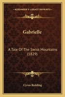 Gabrielle, a Tale of the Swiss Mountains 1241061734 Book Cover
