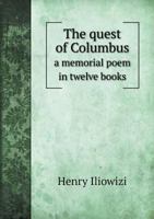 The Quest of Columbus a Memorial Poem in Twelve Books 1166318656 Book Cover