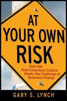 At Your Own Risk: How the Risk-Conscious Culture Meets the Challenge of Business Change 0470259418 Book Cover