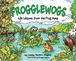 Frogglewogs: Life Lessons from the Frog Pond 1638858586 Book Cover