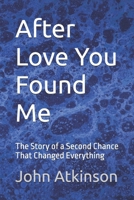 After Love You Found Me: The Story of a Second Chance That Changed Everything B0GYJ3SHRW Book Cover