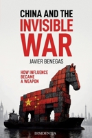 China and the Invisible War: How Influence Became a Weapon B0H2PG26NC Book Cover