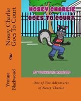 Nosey Charlie Goes To Court: A Nosy Charlie Adventure 1546957472 Book Cover