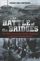 The Battle of the Bridges: The 504th Parachute Infantry Regiment in Operation Market Garden 1612002323 Book Cover