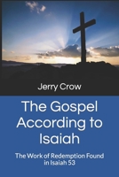 The Gospel According to Isaiah: The Work of Redemption Found in Isaiah 53 B0CLJXXNQ6 Book Cover