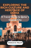 Exploring the Rich Culture and Heritage of Doha: A Travel Guide to Qatar's Capital City B0BSJG7TJ8 Book Cover