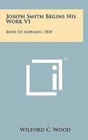 Joseph Smith Begins His Work V1: Book of Mormon, 1830 1258117657 Book Cover