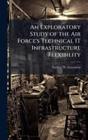 An Exploratory Study of the Air Force's Technical IT Infrastructure Flexibility 1025110447 Book Cover