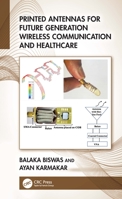 Printed Antennas for Future Generation Wireless Communication and Healthcare 103248604X Book Cover