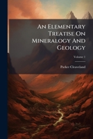 An Elementary Treatise On Mineralogy And Geology, Volume 1 1247730271 Book Cover