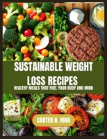 Sustainable Weight Loss Recipes: Healthy Meals That Fuel Your Body and Mind B0FCCFF2ZN Book Cover