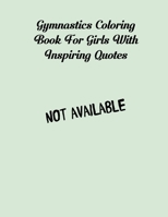 Gymnastics Coloring Book For Girls With Inspiring Quotes: Various Poses & Positive Affirmation Words For Young Little Female Gymnasts Age 4 - 8 B088N3X9YX Book Cover