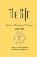 The Gift: Solar Plexus Chakra Inspirational Quotes 1546557202 Book Cover