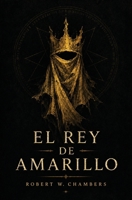 El Rey de Amarillo: El Libro Maldito de Carcosa [El Reparador de Reputaciones, La Máscara, En el Patio del Dragón, El Signo Amarillo] (Edición modernizada y en español) (Spanish Edition) 3908201055 Book Cover
