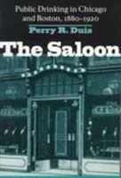The Saloon: Public Drinking in Chicago and Boston, 1880-1920 0252010108 Book Cover
