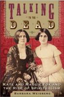 Talking to the Dead: Kate and Maggie Fox and the Rise of Spiritualism 0060566671 Book Cover