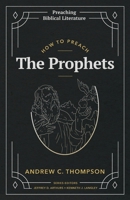 How to Preach the Prophets (Preaching Biblical Literature) 1948048973 Book Cover