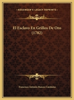 El Esclavo En Grillos De Oro (1782) 1175876895 Book Cover