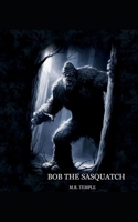 Bob the Sasquatch 1545511551 Book Cover