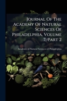 Journal Of The Academy Of Natural Sciences Of Philadelphia, Volume 7, Part 2... 1274613639 Book Cover