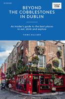 Beyond the Cobblestones in Dublin: An Insider's Guide to the Best Places to Eat, Drink and Explore 1741176948 Book Cover