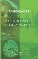 LA MALDICIÓN DE LA TRÍADA CELESTE (AVENTURAS DE UNA ANTHALIKNITA EN EL EXILIO) B0BPGQ8B2M Book Cover