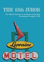 The 13th Juror: The Official Transcript of the Martin Luther King Assassination Conspiracy Trial 1442112158 Book Cover
