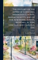 The History of the Town of Concord, Middlesex County, Massachusetts; and of the Adjoining Towns, Bedford, Acton, Lincoln and Carlisle, Etc 1024289702 Book Cover
