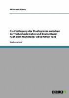 Die Festlegung der Staatsgrenze zwischen der Tschechoslowakei und Deutschland nach dem M�nchener Abkommen 1938 3638918750 Book Cover