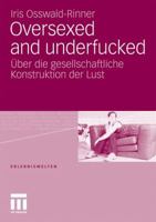 Oversexed and Underfucked: Uber Die Gesellschaftliche Konstruktion Der Lust 3531181858 Book Cover