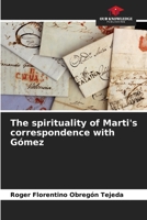 The spirituality of Marti's correspondence with Gómez B0CJB85Z7S Book Cover