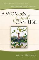 A Woman God Can Use: Lessons from Old Testament Women Help You Make Today's Choices 1572935472 Book Cover