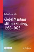Global Maritime Military Strategy, 1980-2023 9819623987 Book Cover