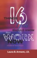 Sixteen Things You Should Know About Work Now: A Guide for Young People 1601455690 Book Cover