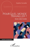Pour quel monde travailler ?: Rendre visible l'invisible (Questions Contemporaines) 2343236593 Book Cover