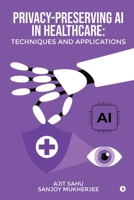 Privacy-Preserving AI in Healthcare: Techniques and Applications B0H6XJFF6N Book Cover